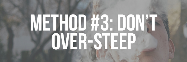 Method #3_ Don’t Over-Steep